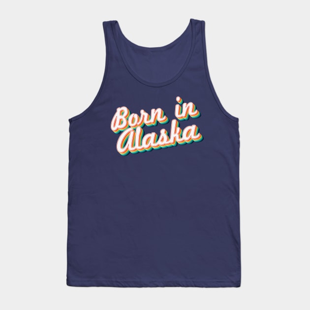 Born In Alaska - 80's Retro Style Typographic Design Tank Top by DankFutura